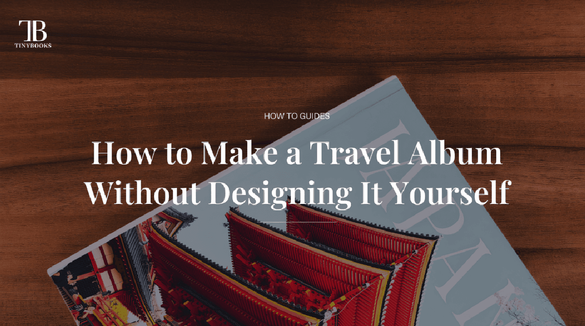 How to Create a Travel Photo Album Without Designing It Yourself